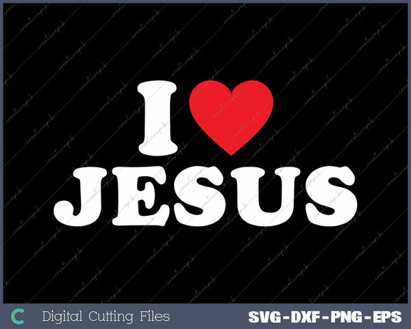 I Love Jesus SVG PNG Cutting Printable Files