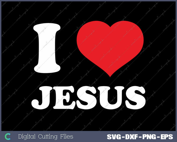 I Love Jesus I Heart Jesus Funny SVG PNG Cutting Printable Files