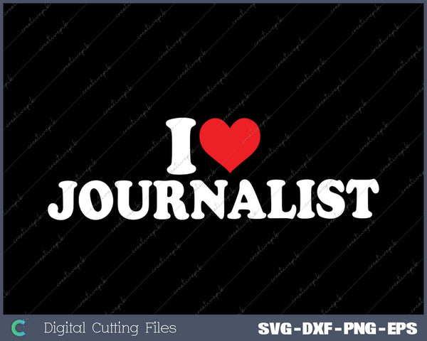 I Love Journalist SVG PNG Cutting Printable Files