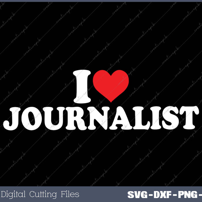 I Love Journalist SVG PNG Cutting Printable Files
