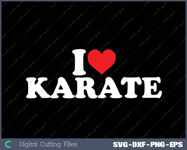 I Love Karate SVG PNG Cutting Printable Files