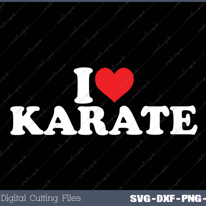 I Love Karate SVG PNG Cutting Printable Files