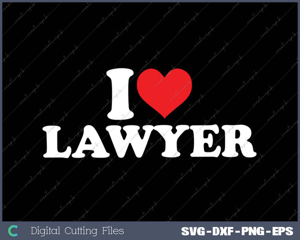 I Love Lawyer SVG PNG Cutting Printable Files
