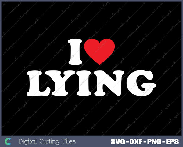 I Love Lying SVG PNG Cutting Printable Files