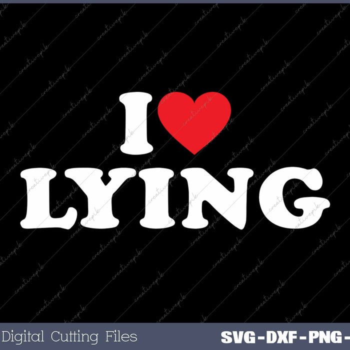 I Love Lying SVG PNG Cutting Printable Files