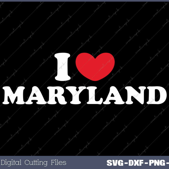 I Love Maryland USA State SVG PNG Cutting Printable Files