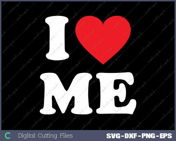 I Love Me I Love Me Myself And I SVG PNG Cutting Printable Files