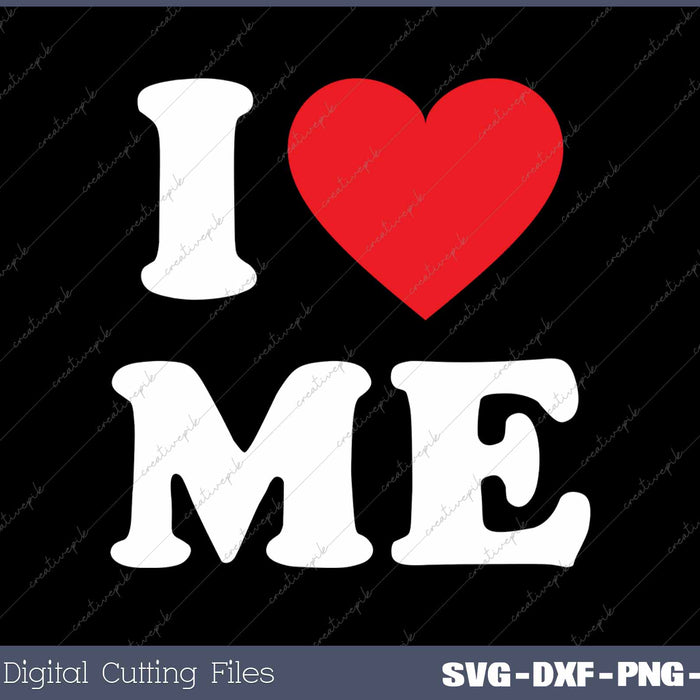 I Love Me I Love Me Myself And I SVG PNG Cutting Printable Files