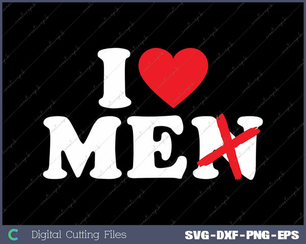 I Love Me I Love Men Without The N SVG PNG Cutting Printable Files