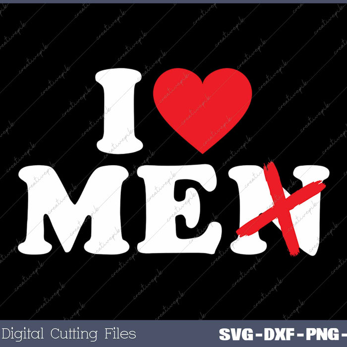 I Love Me I Love Men Without The N SVG PNG Cutting Printable Files