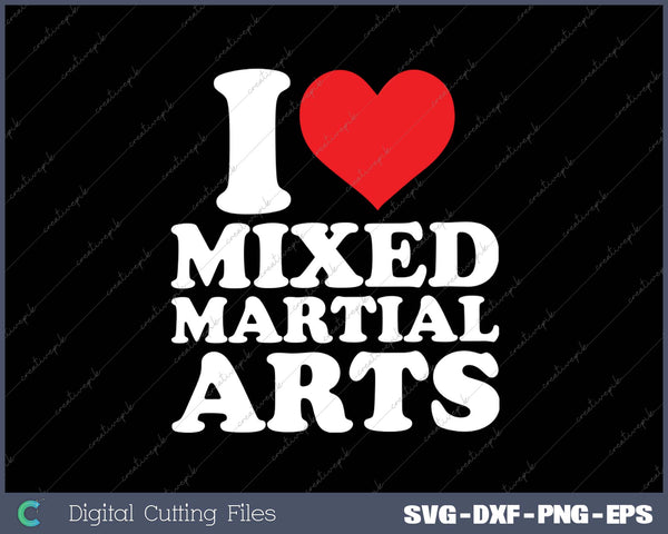 I Love Mixed Martial Arts SVG PNG Cutting Printable Files