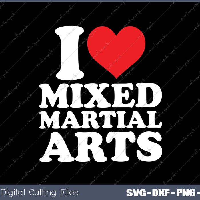I Love Mixed Martial Arts SVG PNG Cutting Printable Files