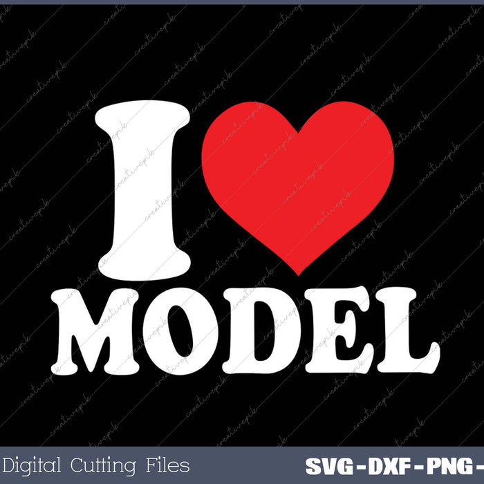 I Love Model SVG PNG Cutting Printable Files