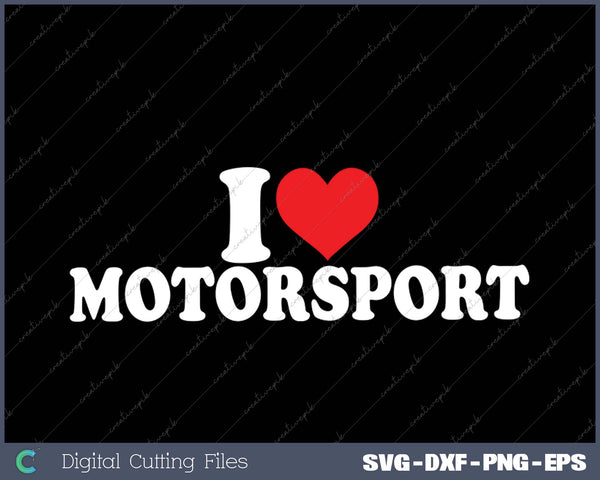 I Love Motorsport SVG PNG Cutting Printable Files