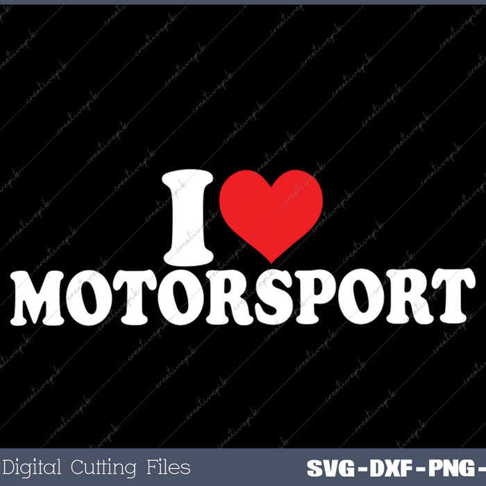 I Love Motorsport SVG PNG Cutting Printable Files