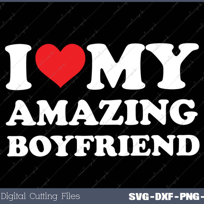 I Love My Amazing Boyfriend I Heart My Hot Boyfriend Gf SVG PNG Cutting Printable Files