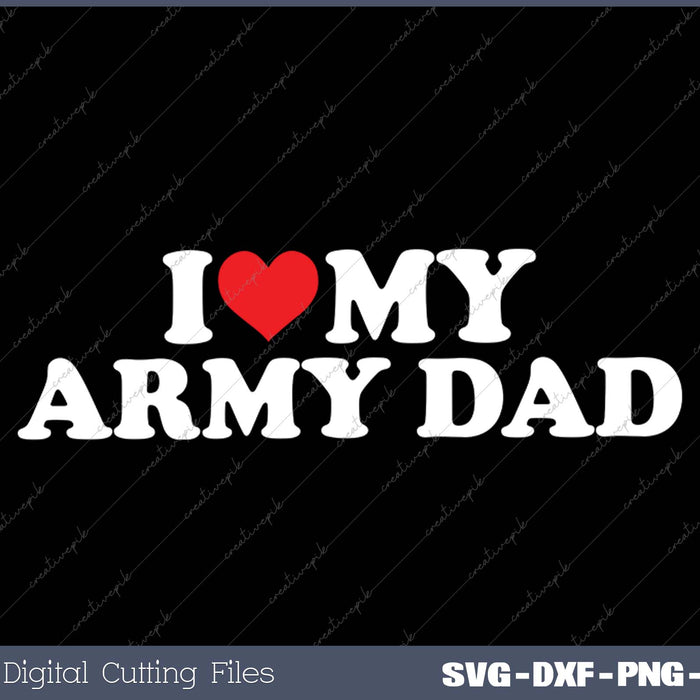 I Love My Army Dad SVG PNG Cutting Printable Files