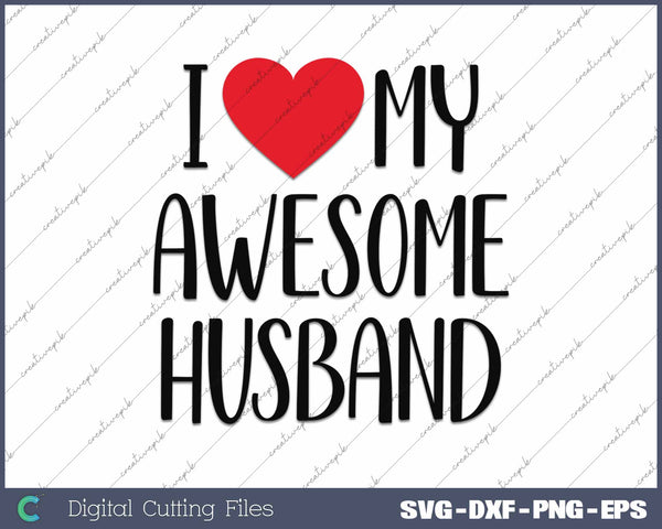 I Love My Awesome Husband SVG PNG Cutting Printable Files