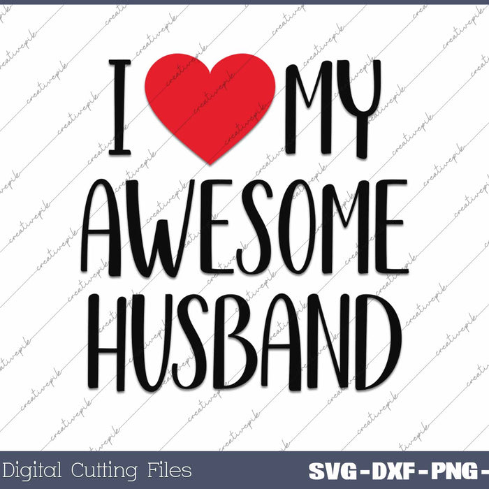 I Love My Awesome Husband SVG PNG Cutting Printable Files