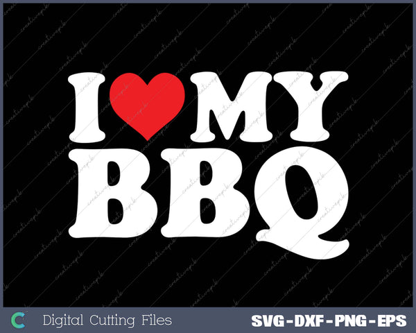 I Love My BBQ SVG PNG Cutting Printable Files