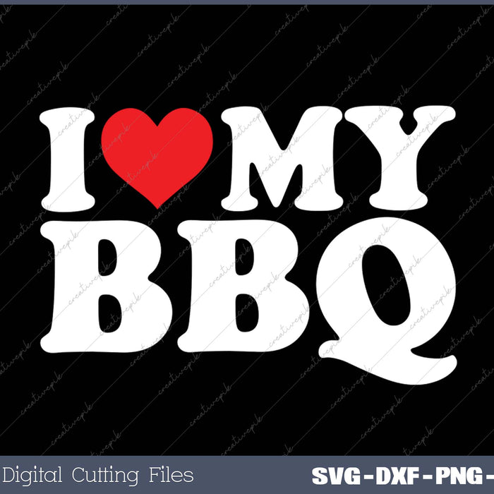 I Love My BBQ SVG PNG Cutting Printable Files