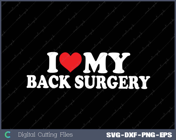 I Love My Back Surgery SVG PNG Cutting Printable Files