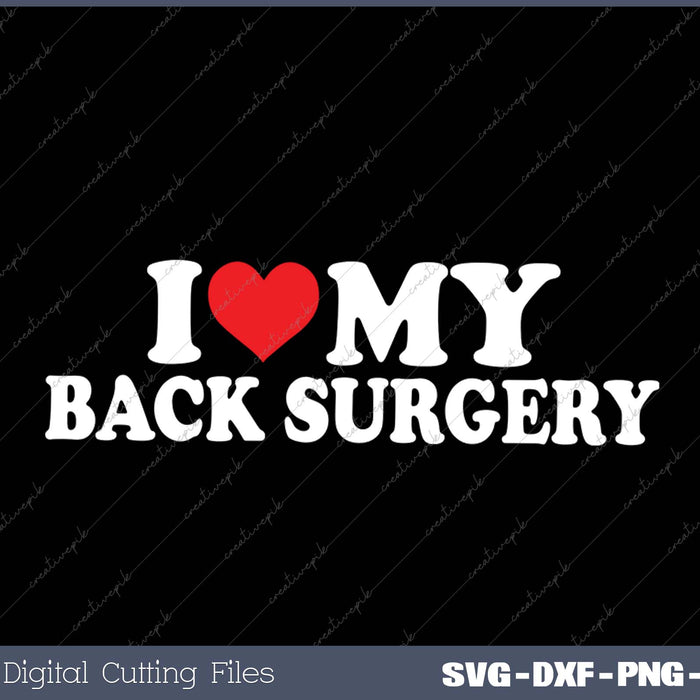I Love My Back Surgery SVG PNG Cutting Printable Files