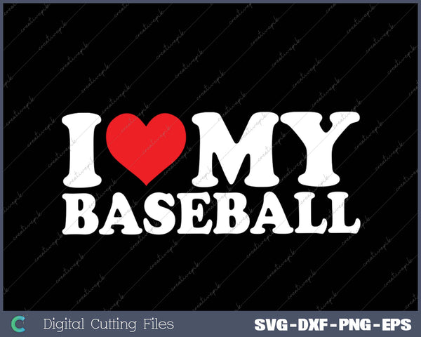 I Love My Baseball SVG PNG Cutting Printable Files