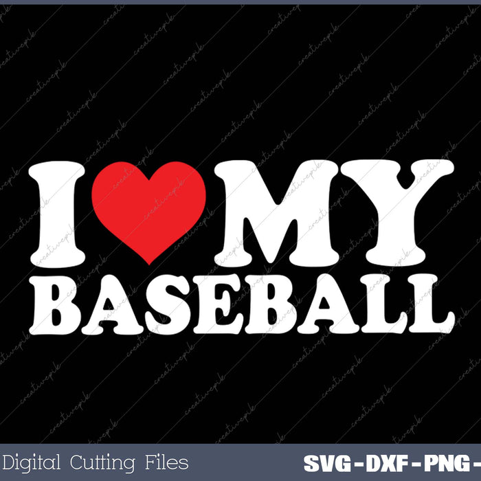 I Love My Baseball SVG PNG Cutting Printable Files