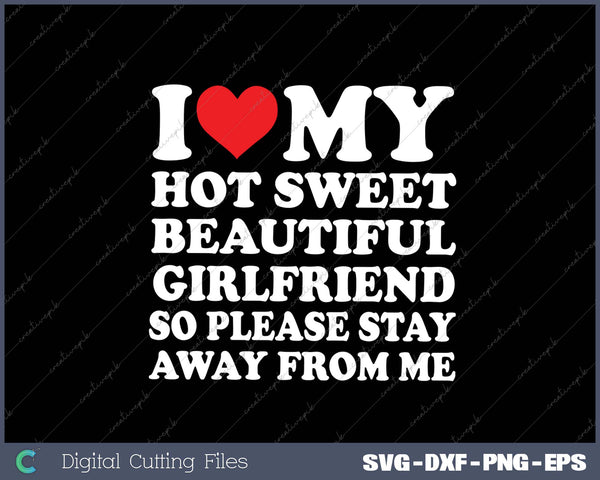 I Love My Beautiful Girlfriend So Please Stay Away From Me SVG PNG Cutting Printable Files