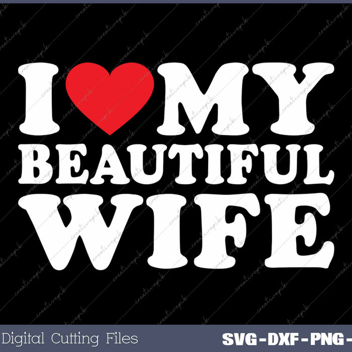 I Love My Beautiful Wife SVG PNG Cutting Printable Files