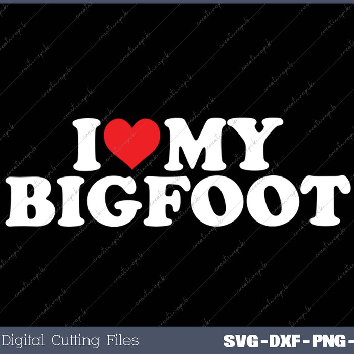 I Love My Bigfoot SVG PNG Cutting Printable Files
