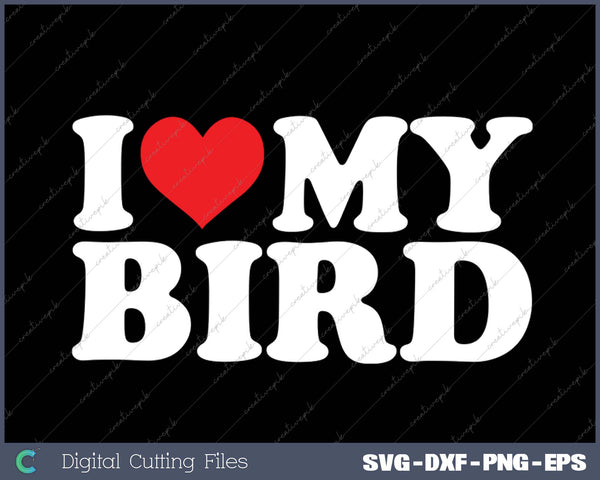 I Love My  Bird SVG PNG Cutting Printable Files