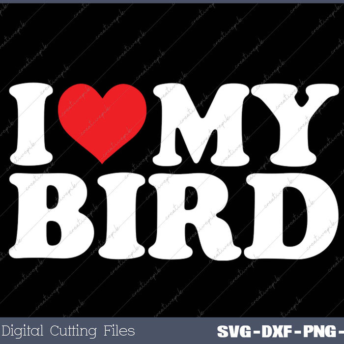 I Love My  Bird SVG PNG Cutting Printable Files