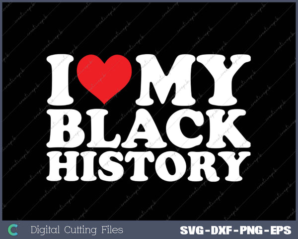 I Love My Black History SVG PNG Cutting Printable Files