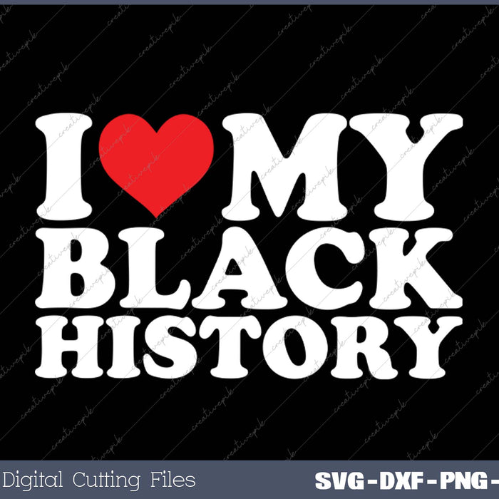 I Love My Black History SVG PNG Cutting Printable Files