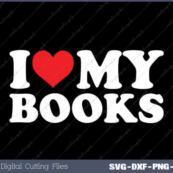 I Love My Books SVG PNG Cutting Printable Files