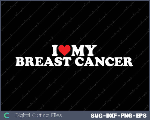 I Love My Breast Cancer SVG PNG Cutting Printable Files