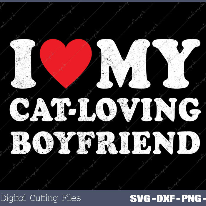 I Love My Cat-loving Boyfriend Funny Girlfriend SVG PNG Cutting Printable Files