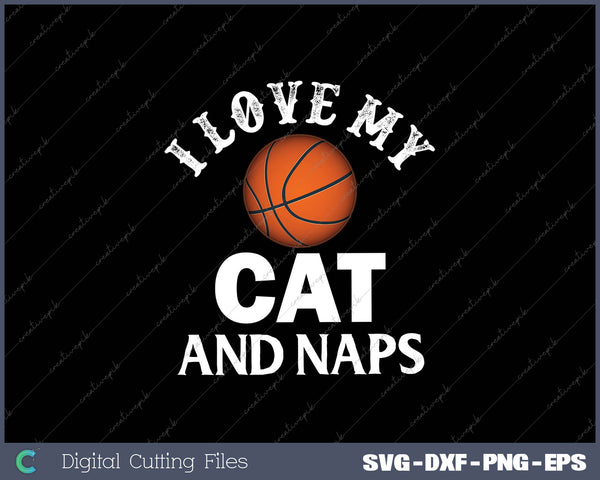 I Love My Cat Basketball And Naps