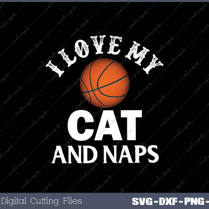 I Love My Cat Basketball And Naps