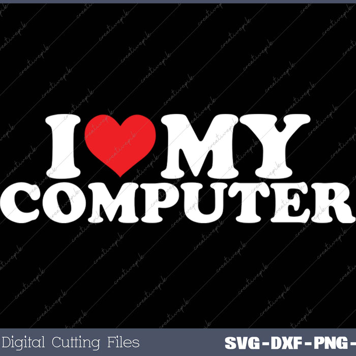 I Love My  Computer SVG PNG Cutting Printable Files