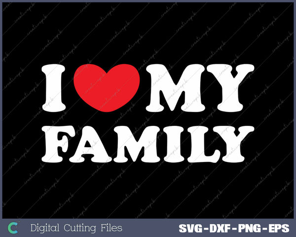I Love My Family SVG PNG Cutting Printable Files