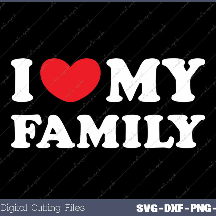 I Love My Family SVG PNG Cutting Printable Files