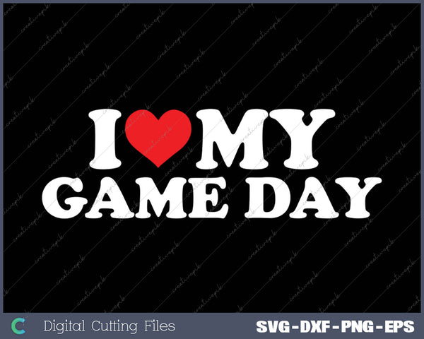 I Love My  Game Day SVG PNG Cutting Printable Files