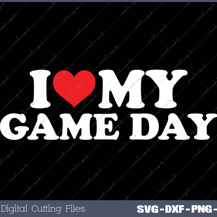 I Love My  Game Day SVG PNG Cutting Printable Files