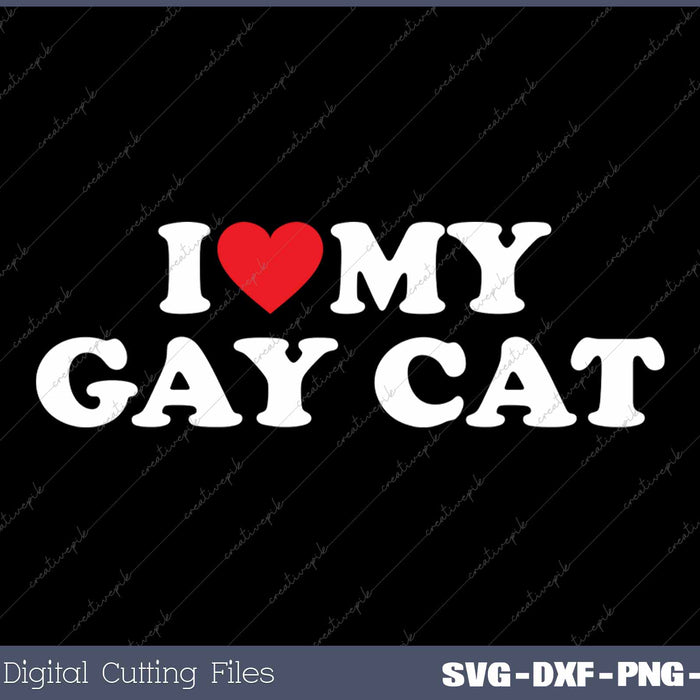 I Love My Gay Cat Funny SVG PNG Cutting Printable Files