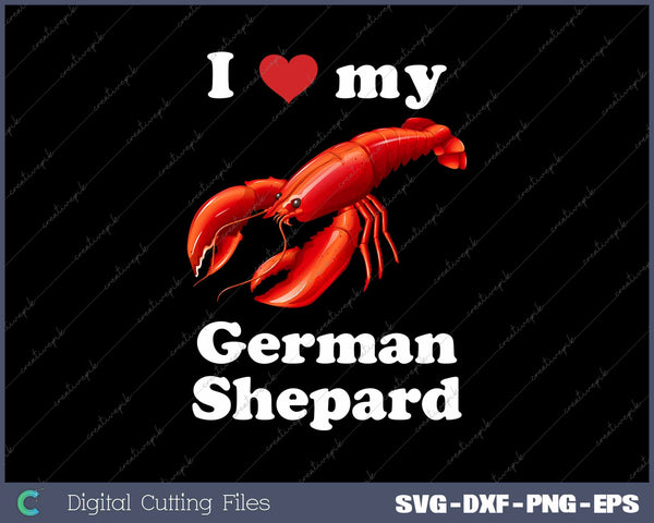 I Love My German Shepard Lobster SVG PNG Cutting Printable Files
