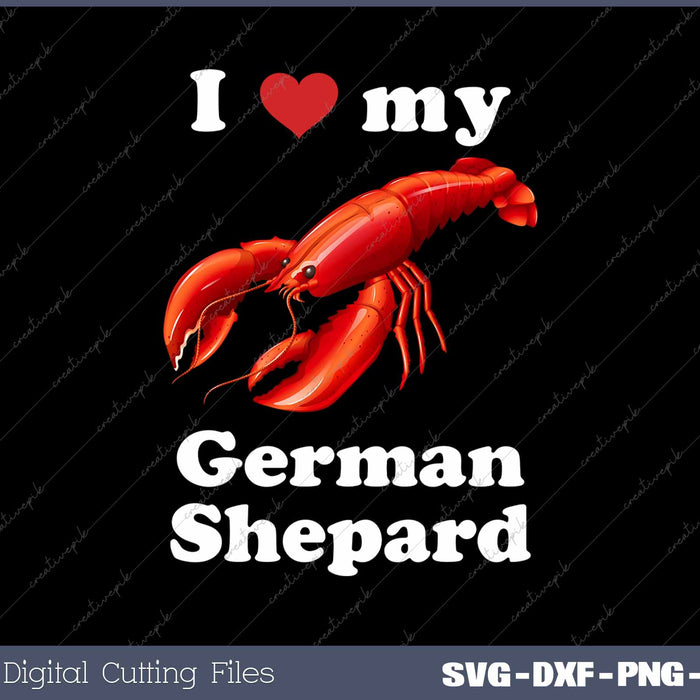 I Love My German Shepard Lobster SVG PNG Cutting Printable Files