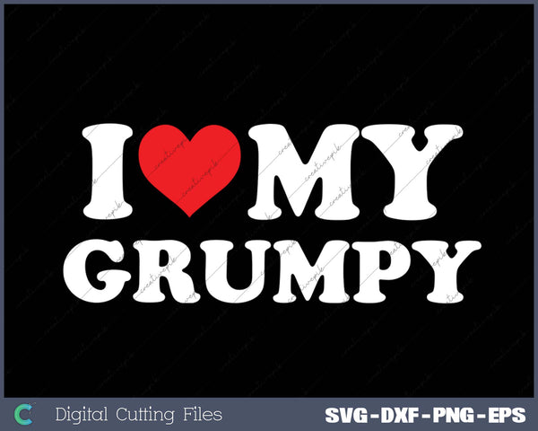 I Love My  Grumpy SVG PNG Cutting Printable Files